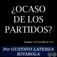 OCASO DE LOS PARTIDOS? - Por GUSTAVO LATERZA RIVAROLA - Domingo, 16 de Noviembre de 2014